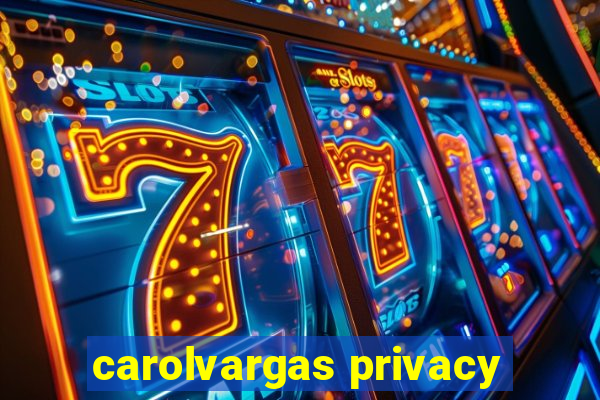 carolvargas privacy